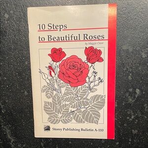 "10 Steps to Beautiful Roses," by Maggie Oster, 1989 Storey Bulletin A-110